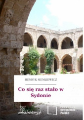Okładka książki Co się raz stało w Sydonie Henryk Sienkiewicz