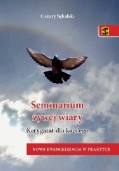 Okładka książki Seminarium żywej wiary. Kerygmat dla każdego Cezary Sękalski
