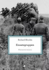 Okładka książki Mistrzowie śmierci. Einsatzgruppen Richard Rhodes