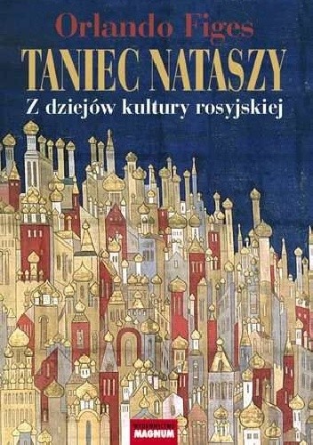 Okładka książki Taniec Nataszy. Z dziejów kultury rosyjskiej Orlando Figes