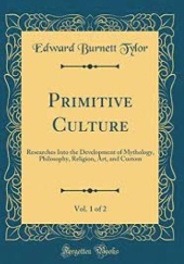 Cywilizacja pierwotna. Badania rozwoju mitologji, filozofji, wiary, mowy, sztuki i zwyczajów. Tylor Edward Burnett