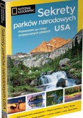 Okładka książki Sekrety parków narodowych USA. Przewodnik po mniej uczęszczanych szlakach. praca zbiorowa