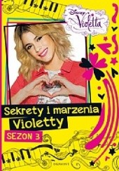Okładka książki Sekrety i marzenia Violetty sezon 3 Augusto Macchetto