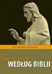 Okładka książki Być uczniem według Biblii Kazimierz Romaniuk