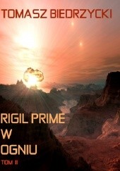 Okładka książki Rigil Prime w ogniu. Tom II Tomasz Biedrzycki