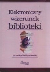 Okładka książki Elektroniczny wizerunek biblioteki Maja Wojciechowska