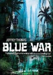 Okładka książki Blue War Jeffrey Thomas