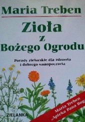Okładka książki Zioła z Bożego Ogrodu. Porady zielarskie dla zdrowia i dobrego samopoczucia Maria Treben