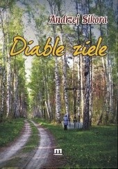 Okładka książki Diable ziele Andrzej Sikora