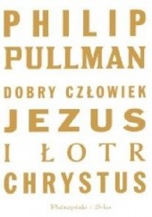 Okładka książki Dobry człowiek Jezus i łotr Chrystus Philip Pullman
