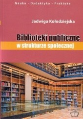 Okładka książki Biblioteki publiczne w strukturze społecznej Jadwiga Kołodziejska
