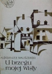 Okładka książki U brzegu mojej Wisły Aleksander Maliszewski