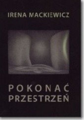 Okładka książki Pokonać przestrzeń Irena Mackiewicz