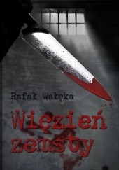 Okładka książki Więzień zemsty Rafał Wałęka