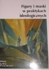 Okładka książki Figury i maski w praktykach ideologicznych Jan Kurowicki