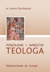 Okładka książki Powołanie i warsztat teologa. Wprowadzenie do teologii Marek Skierkowski