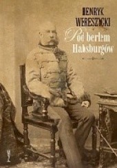 Okładka książki Pod berłem Habsburgów Henryk Wereszycki
