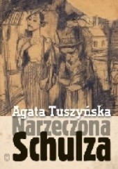 Okładka książki Narzeczona Schulza Agata Tuszyńska