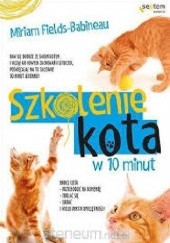 Okładka książki Szkolenie kota w 10 minut Miriam Fields-Babineau