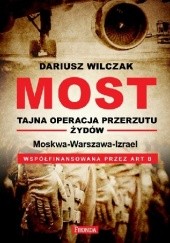 Okładka książki Most. Tajna operacja przerzutu Żydów. Moskwa-Warszawa-Israel Dariusz Wilczak