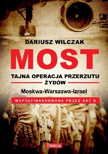 Okładka książki Most. Tajna operacja przerzutu Żydów. Moskwa-Warszawa-Israel Dariusz Wilczak