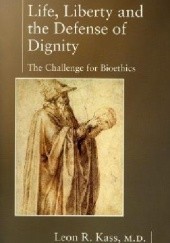 Life, Liberty and the Defense of Dignity. The Challenge for Bioethics.