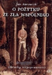 Okładka książki O pożytku ze zła wspólnego Jan Kurowicki