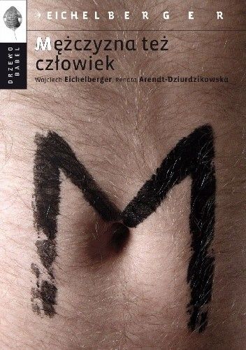 Okładka książki Mężczyzna też człowiek Renata Dziurdzikowska, Wojciech Eichelberger
