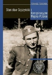 Okładka książki Stanisław Sojczyński i Konspiracyjne Wojsko Polskie Tomasz Toborek