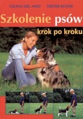 Okładka książki Szkolenie psów krok po kroku Celina Del Amo, Dieter Kothe