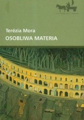 Okładka książki Osobliwa materia Terézia Mora