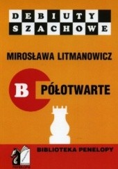 Okładka książki Jak rozpocząć partię szachową. Część B: Debiuty półotwarte Mirosława Litmanowicz