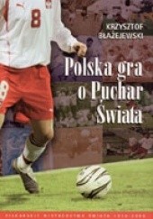 Okładka książki Polska gra o Puchar świata Krzysztof Błażejewski