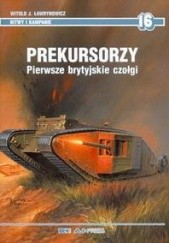 Okładka książki Prekursorzy. Pierwsze brytyjskie czołgi Witold J. Ławrynowicz