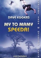Okładka książki My to mamy speeda! Dave Eggers