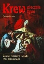 Okładka książki Krew wiecznie żywa /Życie, śmierć i cuda św. januarego Bruno Reino