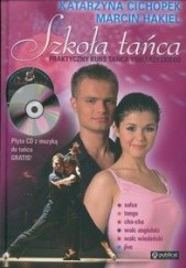 Okładka książki Szkoła tańca. Praktyczny kurs tańca towarzyskiego + CD Katarzyna Cichopek, Marcin Hakiel