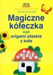 Okładka książki Magiczne kółeczka czyli origami płaskie z koła - Dorota Dziamska Dorota Dziamska
