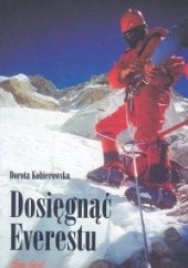 Okładka książki Dosięgnąć Everestu Dorota Kobierowska