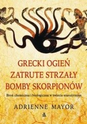 Okładka książki Grecki ogień, zatrute strzały, bomby skorpionów Adrienne Mayor