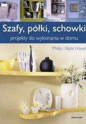 Okładka książki Szafy półki schowki Kate Haxell, Philip Haxell