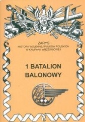 Okładka książki 1 Batalion Balonowy Zygmunt Kozak, Zbigniew Moszczumański