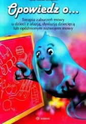 Okładka książki Opowiedz o ..terapia zaburzeń mowy Anna Tońska-Szyfelbein