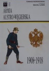 Okładka książki Armia Austro-Węgierska 1908 - 1918 Tomasz Nowakowski