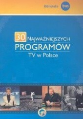 Okładka książki 30 najważniejszych programów TV w Polsce Wiesław Godzic, praca zbiorowa