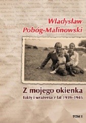 Okładka książki Z mojego okienka. Fakty i wrażenia z lat 1939-1945. Tom I 1939-1940 Władysław Pobóg-Malinowski