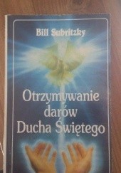 Okładka książki Otrzymywanie darów Ducha Świętego Bill Subritzky