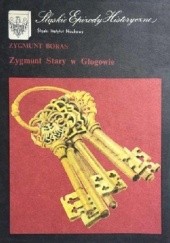 Okładka książki Zygmunt Stary w Głogowie Zygmunt Boras