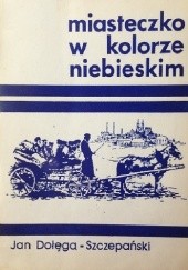 Okładka książki Miasteczko w kolorze niebieskim Jan Dołęga-Szczepański