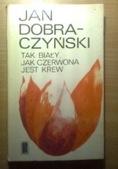 Okładka książki Tak biały jak czerwona jest krew Jan Dobraczyński